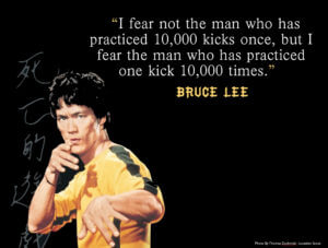 Inspirational Bruce Lee Quote: 'I fear not the man who has practiced 10,000 kicks once, but I fear the man who has practiced one kick 10,000 times.